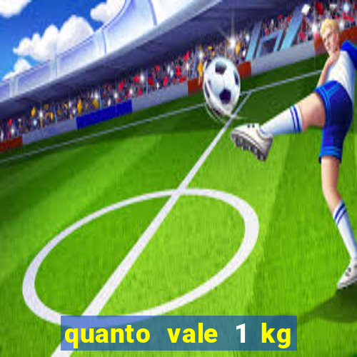 quanto vale 1 kg de lacre de latinha 2024